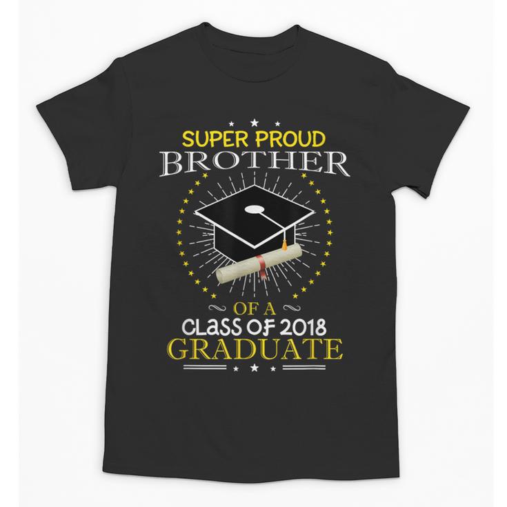Proud Brother The Class Of 2018 Graduate Graduation T Shirt Unisex T-Shirt