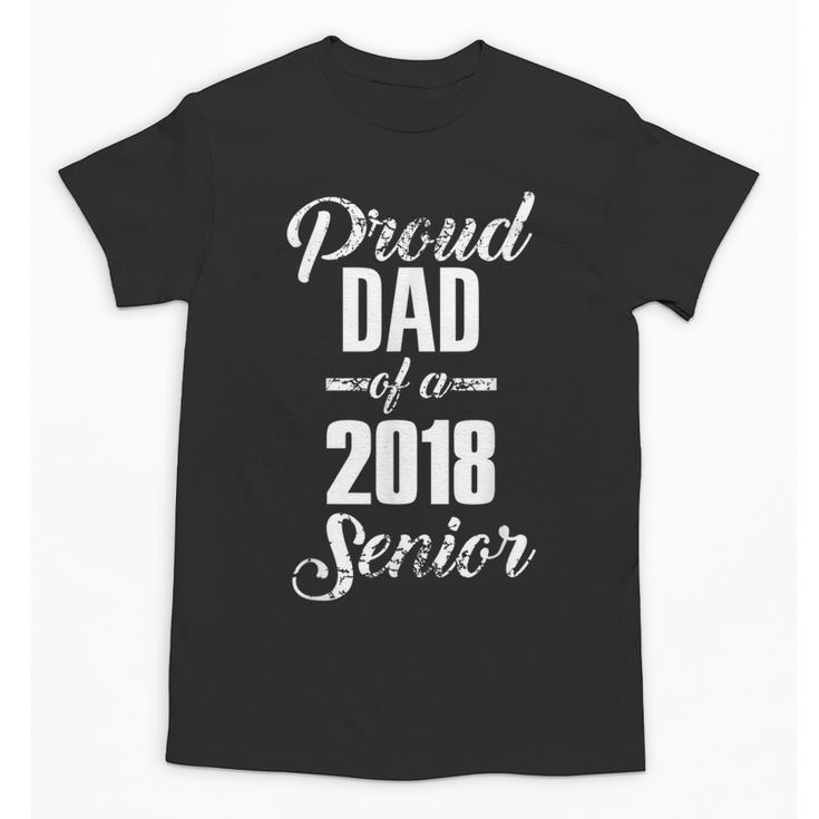 Proud Dad Of A 2018 Senior Graduation T Shirt Unisex T-Shirt