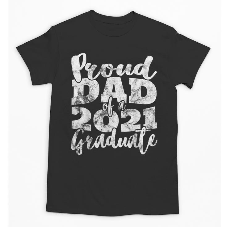 Proud Dad Of a 2021 Graduate Father Senior 21 Graduation Unisex T-Shirt