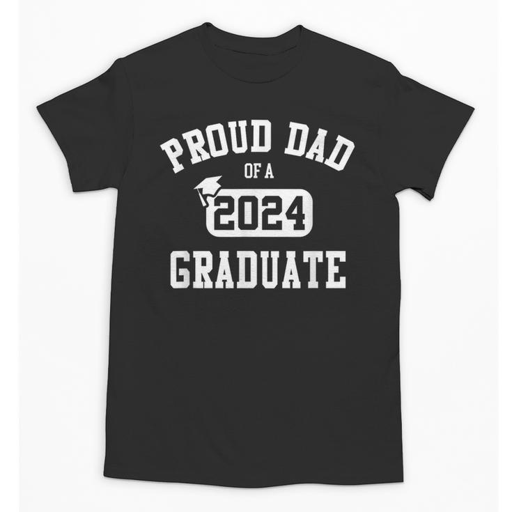 Proud Dad Of A 2024 Graduate Grad Class Of 2024 Graduation Unisex T-Shirt