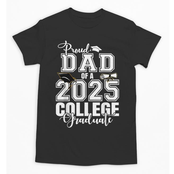 Proud Dad Of A 2025 College Graduate Graduation Unisex T-Shirt