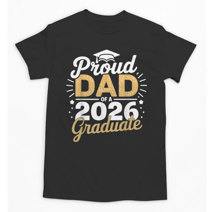 Proud Dad Of A 2026 Graduate Class Of 2026 Dad Graduation Unisex T-Shirt