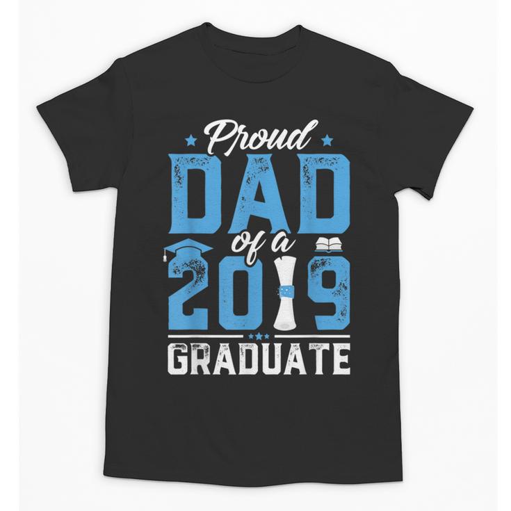 Proud Dad Of A Class Of 2019 Graduate TShirt Graduation Unisex T-Shirt
