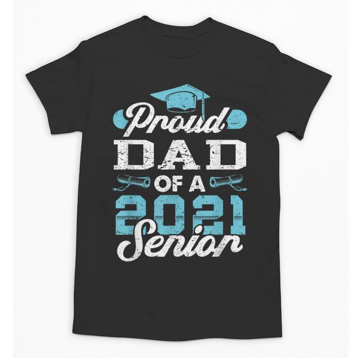 Proud Dad Of a Class Of 2021 Senior Graduate Graduation Unisex T-Shirt