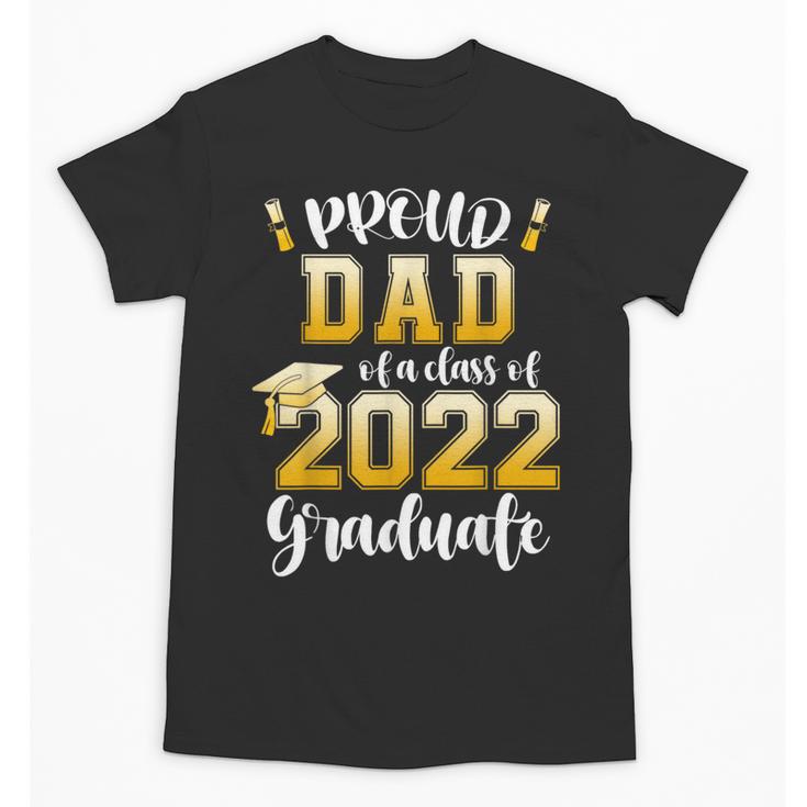 Proud Dad Of a Class Of 2022 Graduate Graduation 2022 Women Unisex T-Shirt