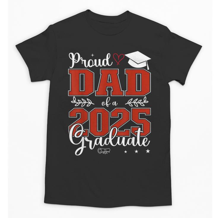 Proud Dad Of a Class Of 2025 Graduate For Graduation Unisex T-Shirt
