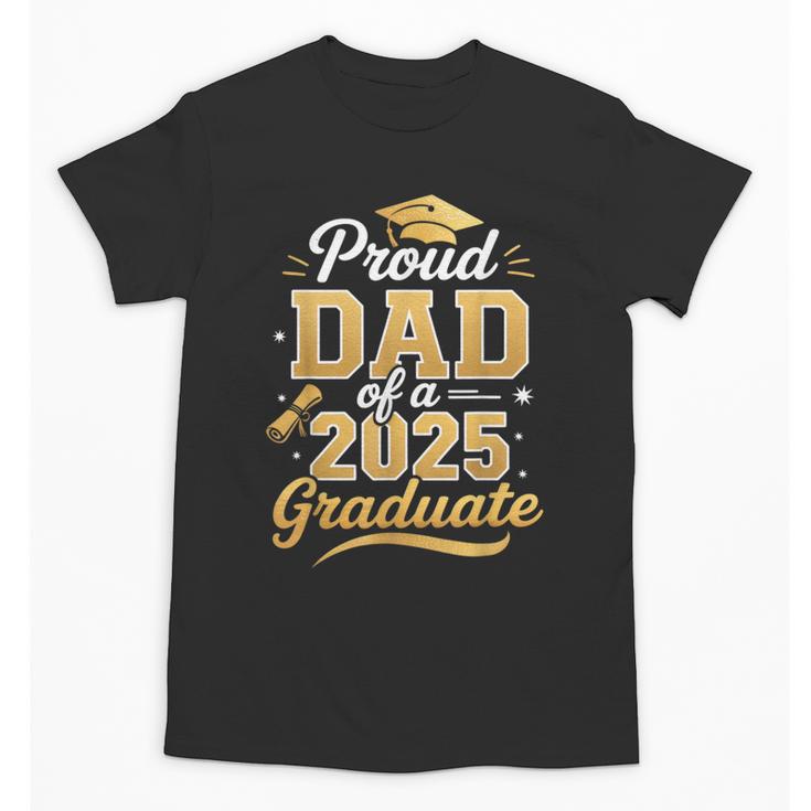 Proud Dad Of a Class Of 2025 Graduate Senior Graduation Unisex T-Shirt