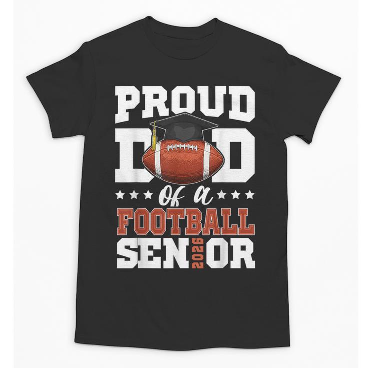 Proud Dad Of a Football Senior 2026 Graduation Unisex T-Shirt