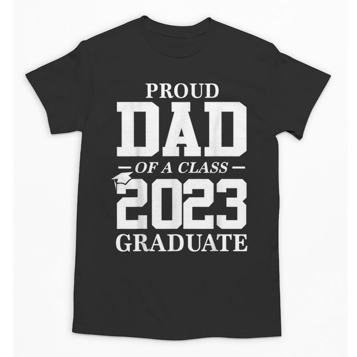 Proud Dad Graduation Senior 23 Grad Class Of 2023 Unisex T-Shirt