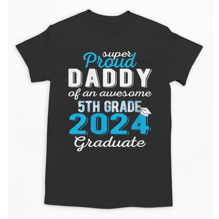 Proud Daddy Of 5th Grade Graduate 2024 Family Graduation Unisex T-Shirt