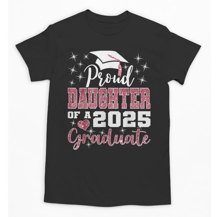 Proud Daughter Of 2025 College Graduate Family Graduation Unisex T-Shirt