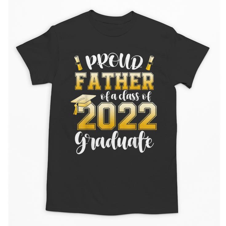 Proud Father Of a Class Of 2022 Graduate Graduation 2022 Unisex T-Shirt