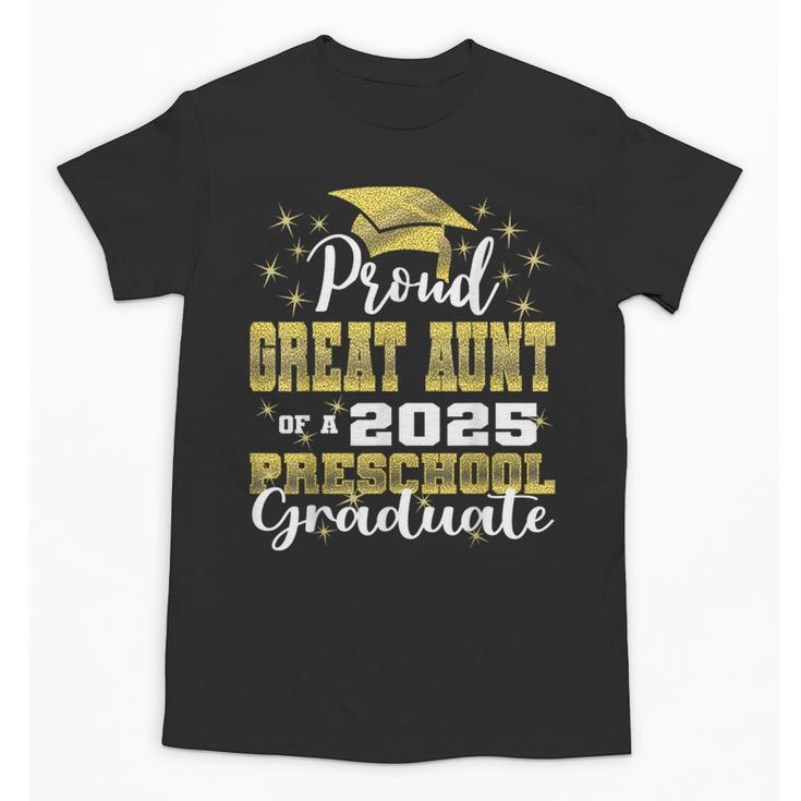 Proud Great Aunt Of Preschool Graduate 2025 Graduation Unisex T-Shirt