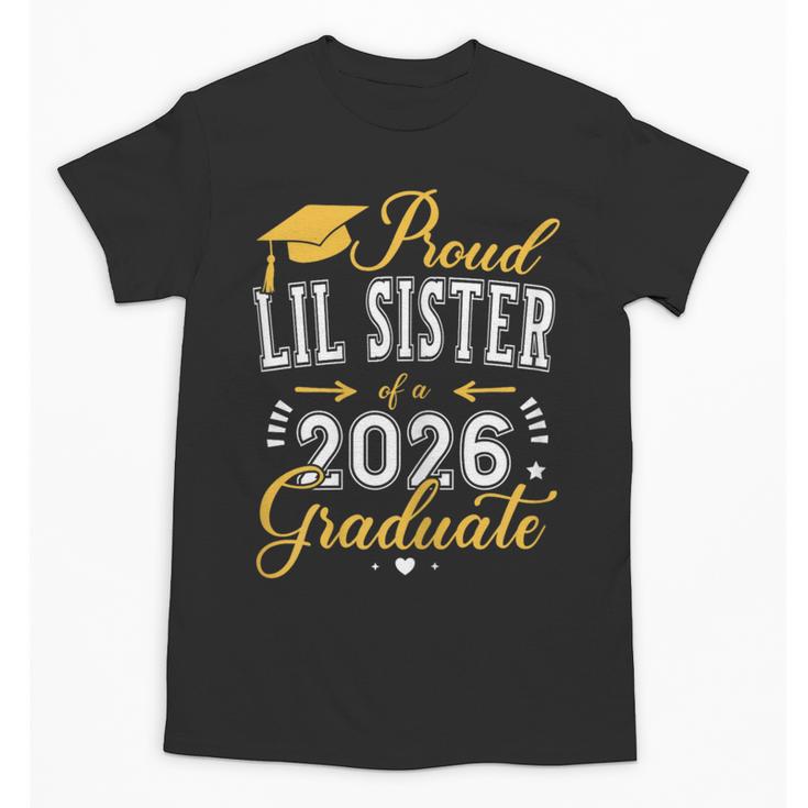 Proud Lil Sister Of a Class Of 2026 Graduate For Graduation Unisex T-Shirt