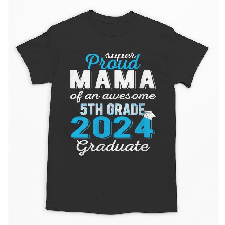 Proud Mama Of 5th Grade Graduate 2024 Elementary Graduation Unisex T-Shirt