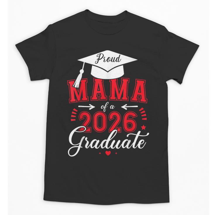Proud Mama Of a Class Of 2026 Graduate For Graduation Unisex T-Shirt