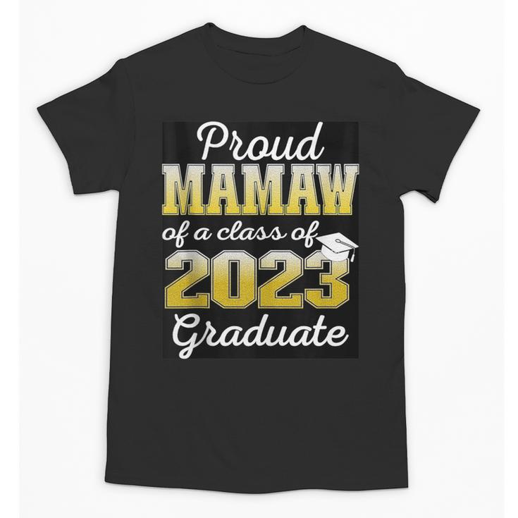 Proud Mamaw Of 2023 Graduate Class 2023 Graduation Family Unisex T-Shirt