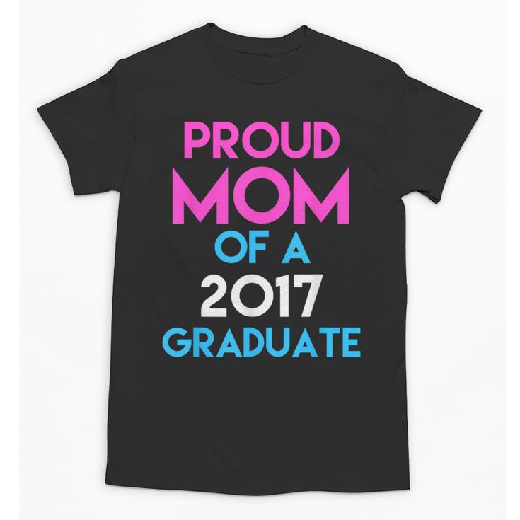 Proud Mom Of A 2017 Graduate  Graduation Tee T-Shirt Unisex T-Shirt