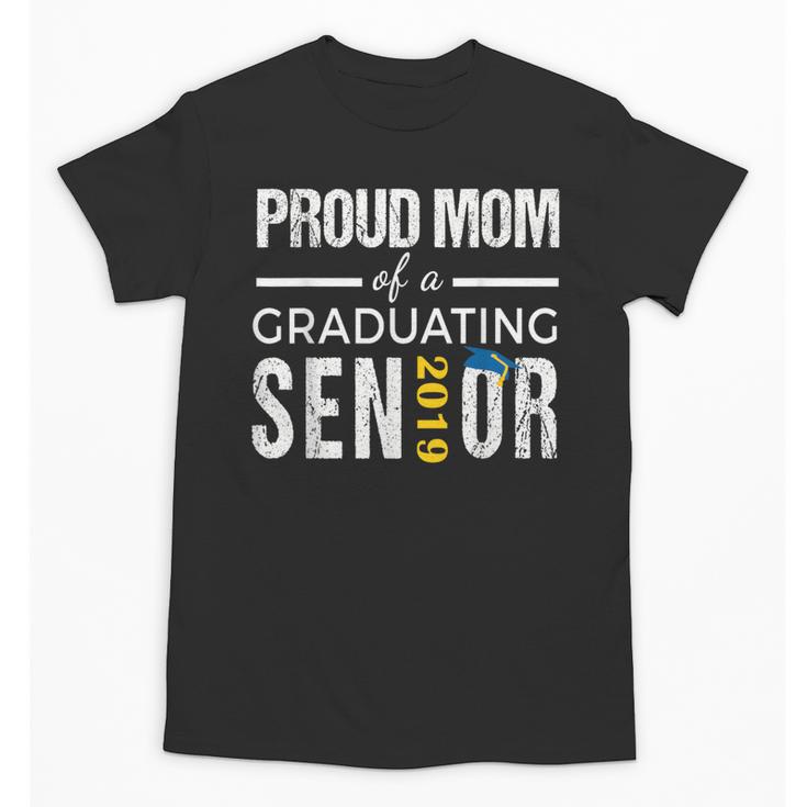 Proud Mom Of 2019 Senior Graduation Shirt Graduate Unisex T-Shirt
