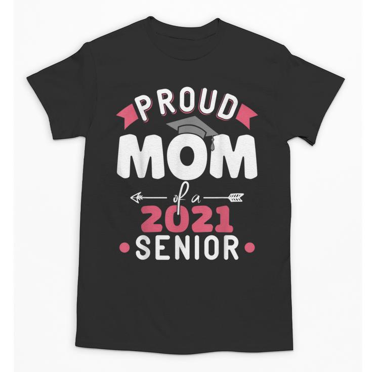 Proud Mom Of a 2021 Senior Year School Graduation Party Unisex T-Shirt