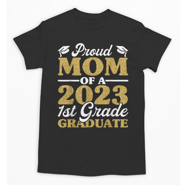 Proud Mom Of A 2023 1st Grade Graduate Shirt Fun Graduation Unisex T-Shirt