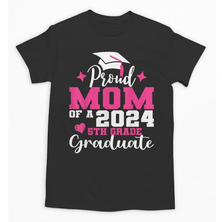 Proud Mom Of 2024 5th Grade Graduate Mother Graduation Unisex T-Shirt