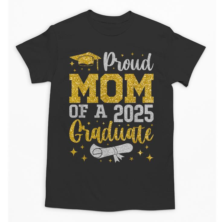 Proud Mom Of A 2025 Graduate Senior Class Of 2025 Graduation Unisex T-Shirt