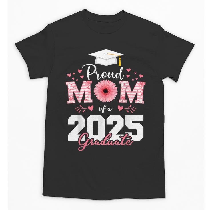 Proud Mom Of a 2025 Graduate Senior Mom Family Graduation Unisex T-Shirt