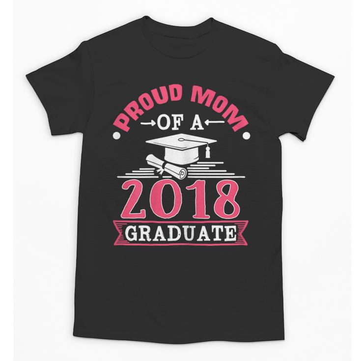 Proud Mom Of A Class 2018 Graduate Graduation  T-Shirt Unisex T-Shirt