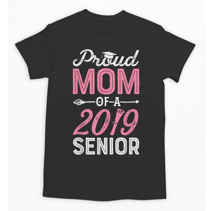 Proud Mom Of A Class 2019 Senior T Shirt Graduation Unisex T-Shirt