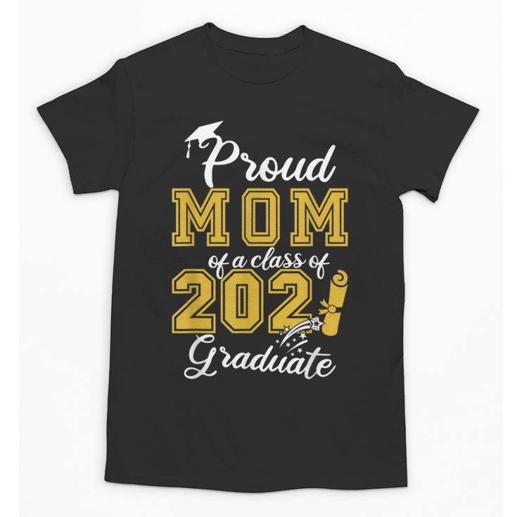 Proud Mom Of a Class Of 2021 Graduate Graduation Senior 2021 Unisex T-Shirt