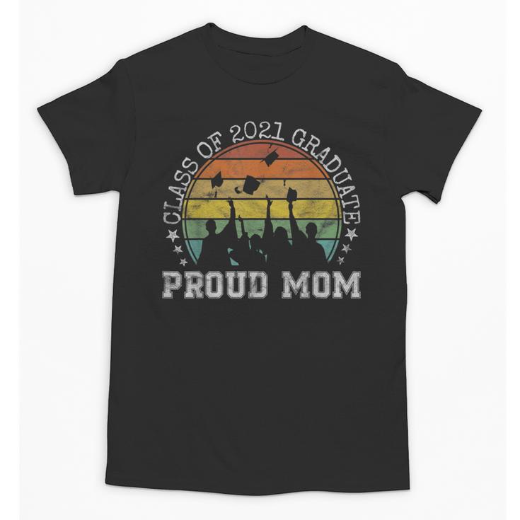 Proud Mom Of a Class Of 2021 Graduate Senior 21 Graduation Unisex T-Shirt