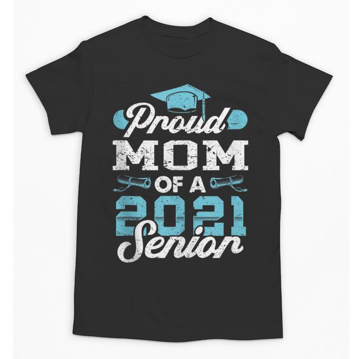 Proud Mom Of a Class Of 2021 Senior Graduate Graduation Unisex T-Shirt