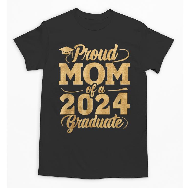 Proud Mom Of a Class Of 2024 Graduate Senior Graduation Unisex T-Shirt