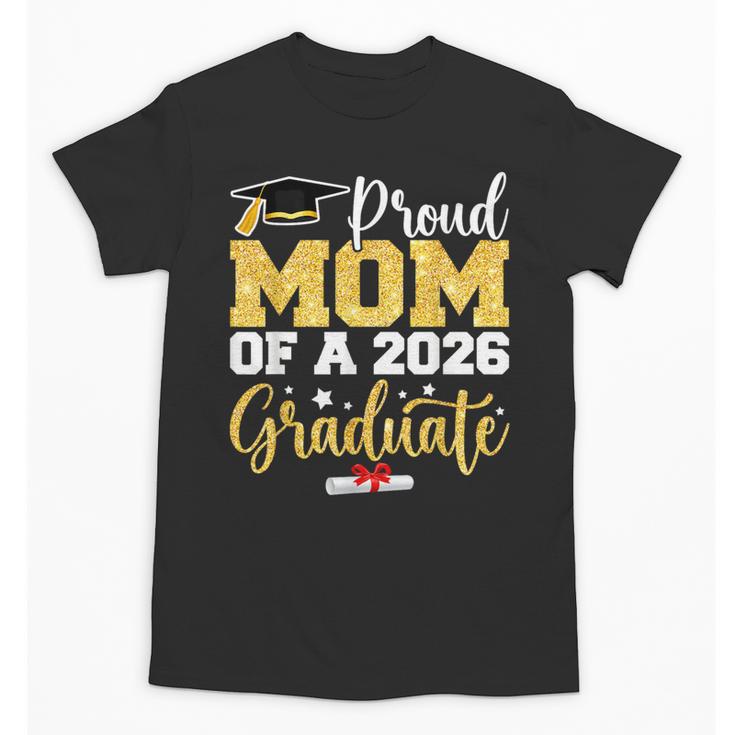 Proud Mom Of A Class Of 2026 Graduate Senior Gold Graduation Unisex T-Shirt
