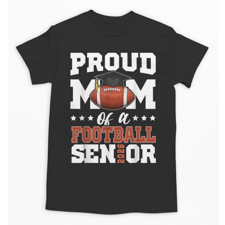 Proud Mom Of a Football Senior 2026 Graduation Gifts Unisex T-Shirt