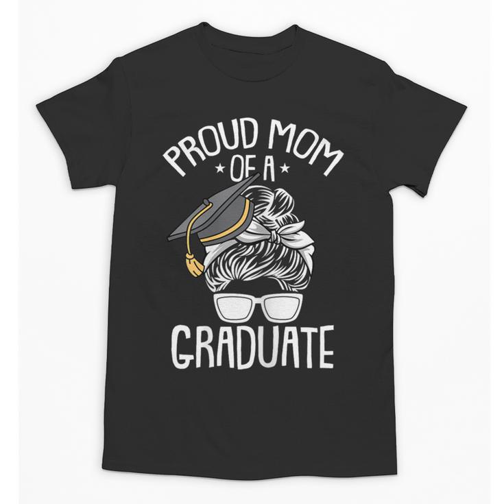Proud Mom Of A Graduate Graduation Mama Mother Unisex T-Shirt