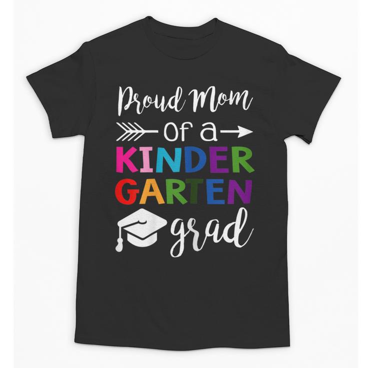 Proud Mom Of A Kindergarten Grad Shirt Graduation Unisex T-Shirt