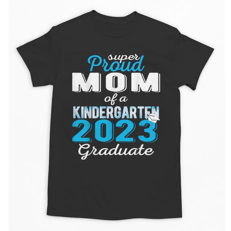 Proud Mom Of Kindergarten Graduate 2023 Graduation Mom Unisex T-Shirt