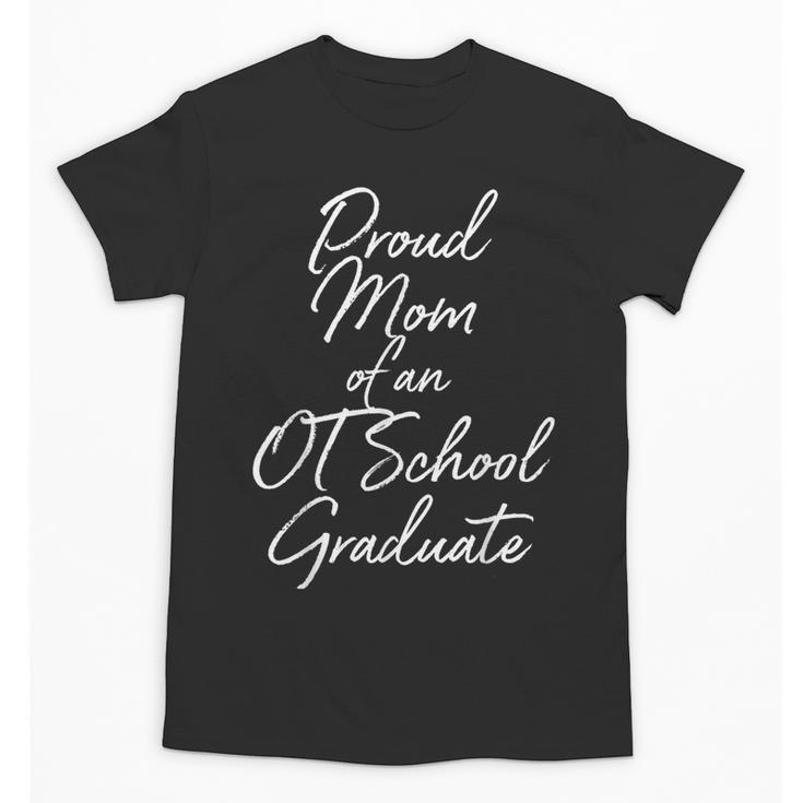 Proud Mom OT School Graduate Graduation Tee Unisex T-Shirt