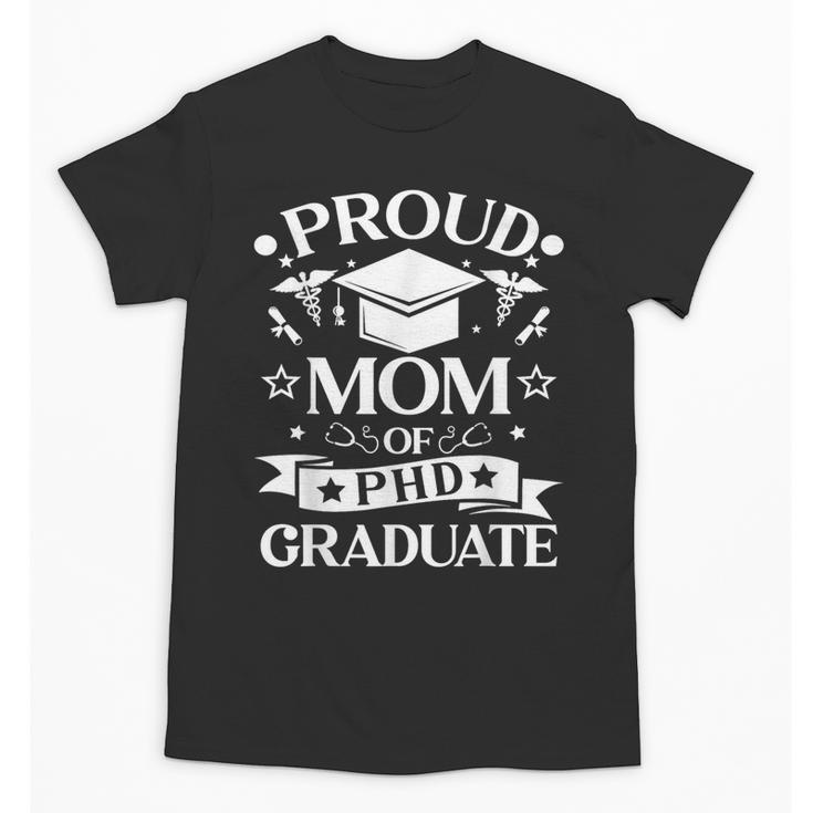 Proud Mom Of PhD Graduate Doctorate Graduation Unisex T-Shirt