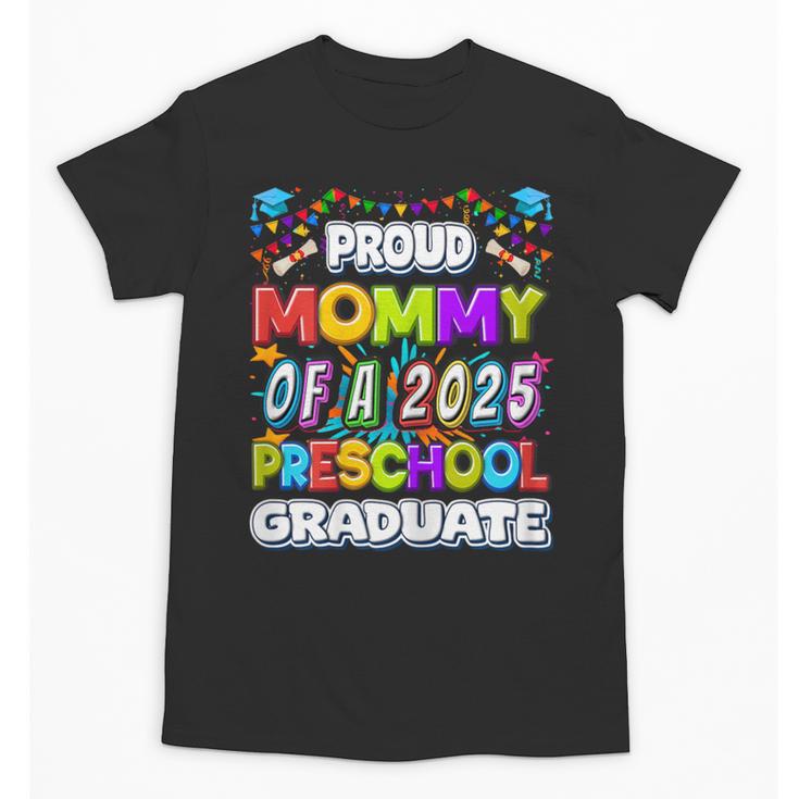 Proud MOMMY Of a 2025 Preschool Graduate Graduation Unisex T-Shirt