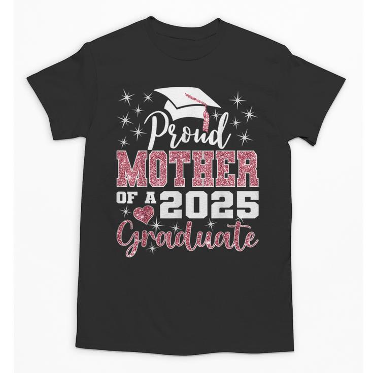 Proud Mother Of 2025 College Graduate Family Graduation Unisex T-Shirt
