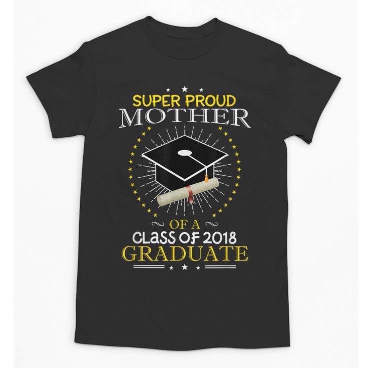 Proud Mother The Class Of 2018 Graduate Graduation Shirt S3 Unisex T-Shirt