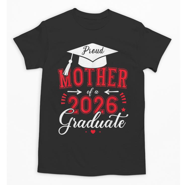 Proud Mother Of a Class Of 2026 Graduate For Graduation Unisex T-Shirt