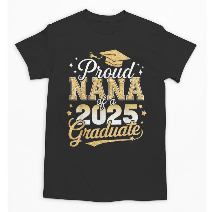 Proud Nana Of a Class Of 2025 Graduate Senior Graduation Unisex T-Shirt