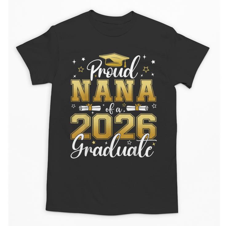 Proud Nana Of a Class Of 2026 Graduate Senior Graduation Unisex T-Shirt