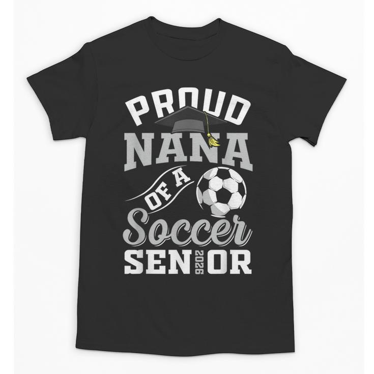 Proud Nana Of a Soccer Senior Class Of 2026 Graduation Unisex T-Shirt