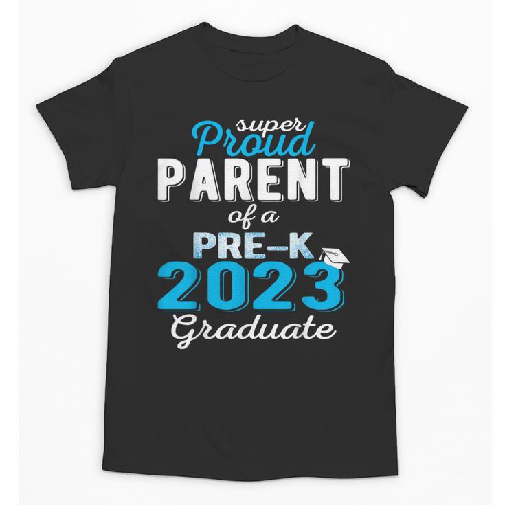 Proud Parent Of Pre K School Graduate 2023 Graduation Parent Unisex T-Shirt