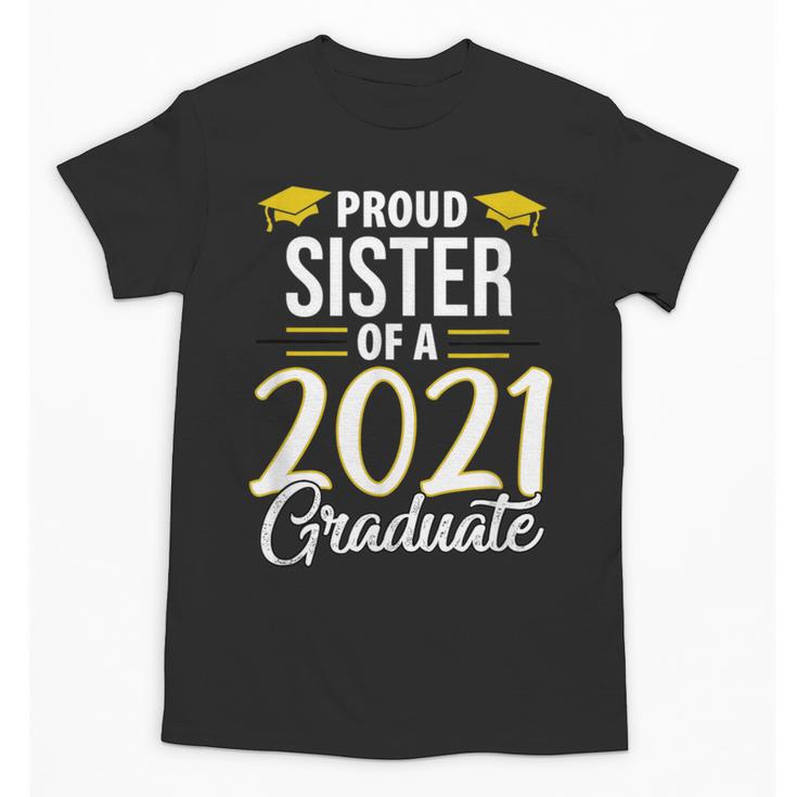 Proud Sister Of A 2021 Graduate Graduation Clothes MBA PhD Unisex T-Shirt